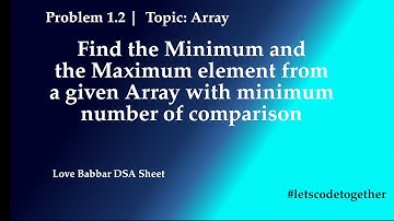 1.2 |  ARRAY | Find the Minimum and the Maximum Element of the array in minimum comparison