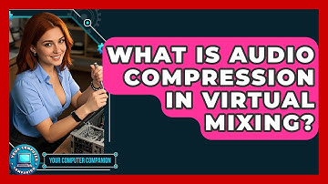 What Is Audio Compression In Virtual Mixing? - Your Computer Companion