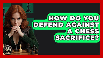 How Do You Defend Against A Chess Sacrifice? - The Chess Codex