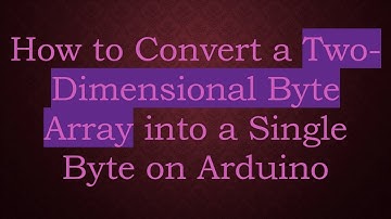 How to Convert a Two-Dimensional Byte Array into a Single Byte on Arduino
