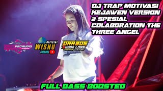DJ TRAP MOTIVASI KEJAWEN VERSION 2 SPESIAL COLABORATION THE THREE ANGEL BASS BOOSTED MELODI SAD
