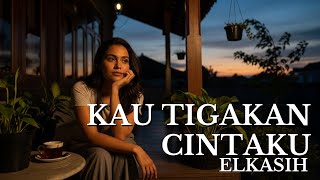 KAU TIGAKAN CINTAKU - ELKASIH COVER