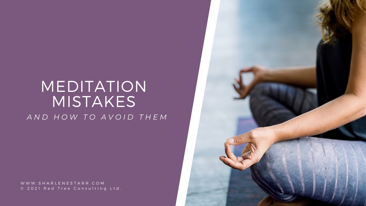 7 Meditation Mistakes (and how to avoid them)