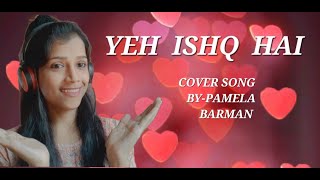 YEH ISHQ HAI | JAB WE MET | FEMALE COVER BY PAMELA BARMAN