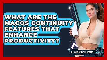 What Are The macOS Continuity Features That Enhance Productivity? - All About Operating Systems