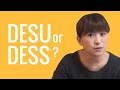 Ask a Japanese Teacher  Why does DESU sound like DESS