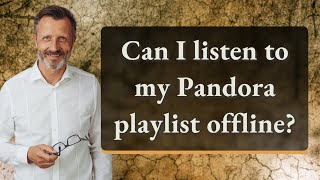 Can I listen to my Pandora playlist offline? screenshot 4