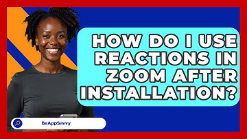 How Do I Use Reactions In Zoom After Installation? - Be App Savvy