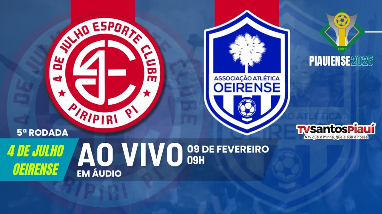 4 DE JULHO X OEIRENSE | Campeonato Piauiense 2025 | 5ª Rodada | Ao vivo ...