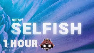 [ 1 HOUR ] NEIMY - Selfish (Lyrics)