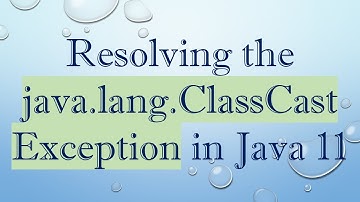 Resolving the java.lang.ClassCastException in Java 11