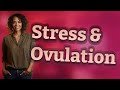 Which Ovulation Symptoms Does Stress Affect Most in Irregular Cycles?
