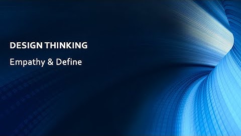 Lecture 3. Design Thinking - Empathy & Define