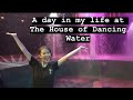 A day in my life at The House of Dancing Water