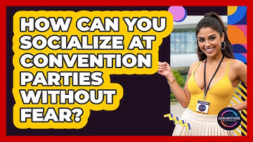How Can You Socialize At Convention Parties Without Fear? - Conventions Network