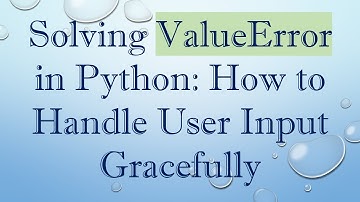 Solving ValueError in Python: How to Handle User Input Gracefully