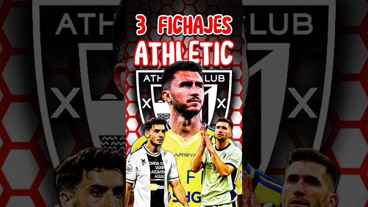 💱 TRES FICHAJES PARA EL ATHLETIC🔴 