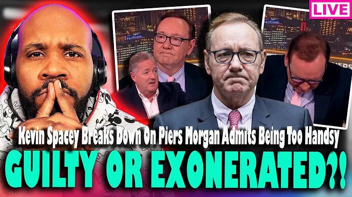 GUILTY OR EXONERATED?! Kevin Spacey BREAKS DOWN On Piers Morgan & Admits 'Being Too Handsy'