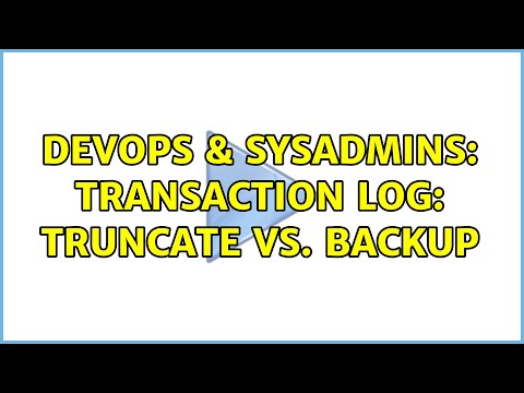 DevOps & SysAdmins: Transaction log: Truncate vs. backup (2 Solutions!!)