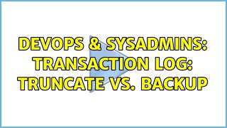 DevOps & SysAdmins: Transaction log: Truncate vs. backup (2 Solutions!!) Net Worth