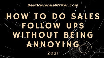 How To Do Sales Follow Ups Without Being Annoying [2021]