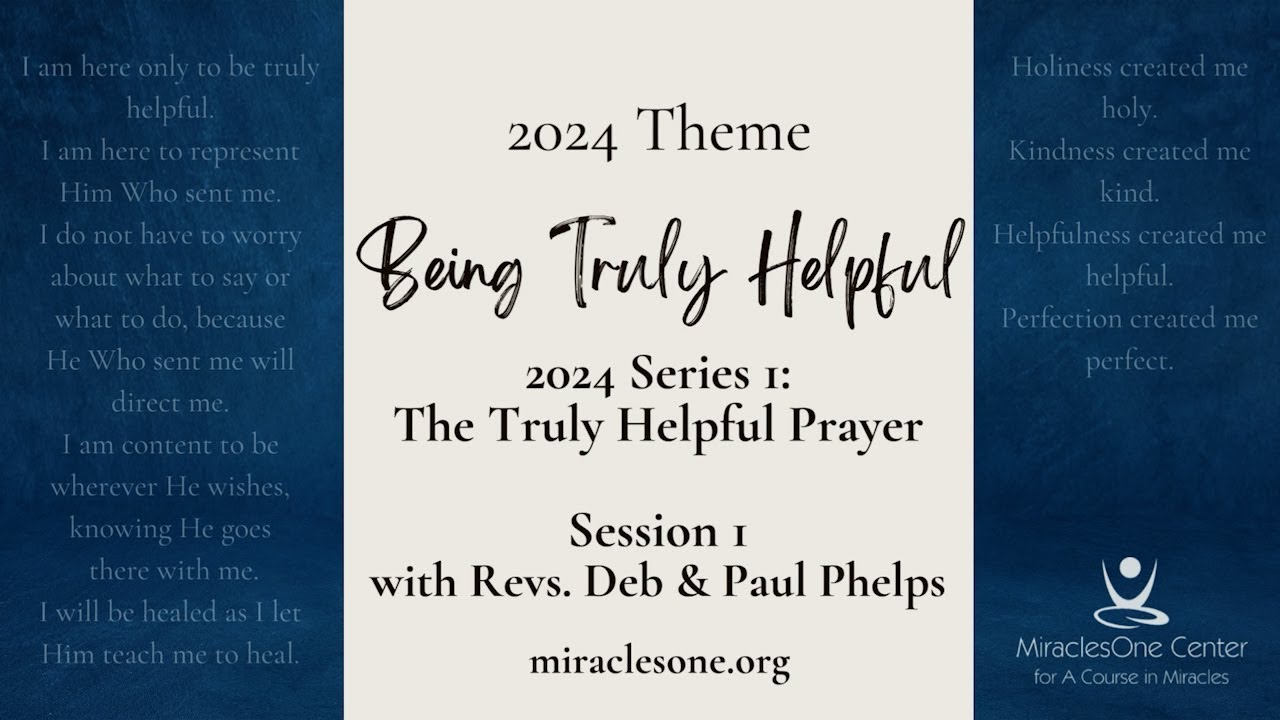 "Truly Helpful Prayer" Session 1 | Being Truly Helpful 2024 Series: A Course in Miracles