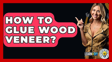 How To Glue Wood Veneer? - LearnToDIY360.com