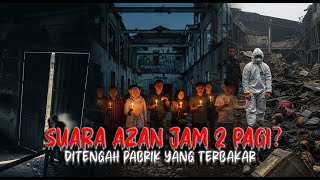 uara Adzan Jam 2 Pagi dari Pabrik Terbakar | Ada yang Belum Pergi..