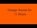 Orange Screen for 11 Hours