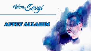 AFFET ALLAH'IM İLAHİSİ | ADEM SEVGİ Resimi