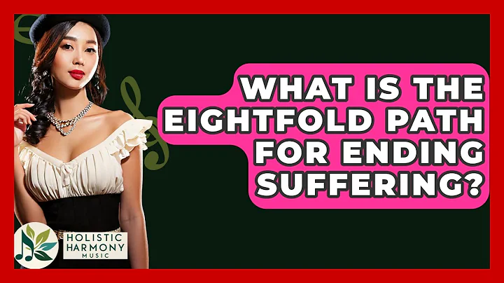 What Is The Eightfold Path For Ending Suffering? - Holistic Harmony Music