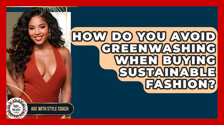 How Do You Avoid Greenwashing When Buying Sustainable Fashion? - Age With Style Coach