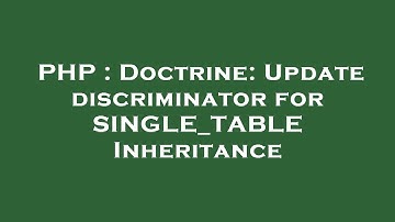 PHP : Doctrine: Update discriminator for SINGLE_TABLE Inheritance