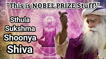 Sadhguru Explains 'Nobel Winning Theory' Sthula, Sukshma, Shoonya, Shiva! Yoga vs. Science!