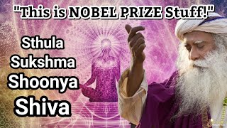 Sadhguru Explains &#39;Nobel Winning Theory&#39; Sthula, Sukshma, Shoonya, Shiva! Yoga vs. Science!