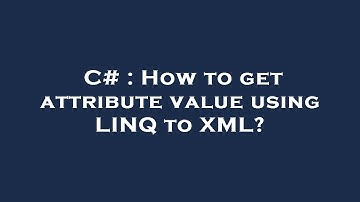 C# : How to get attribute value using LINQ to XML?