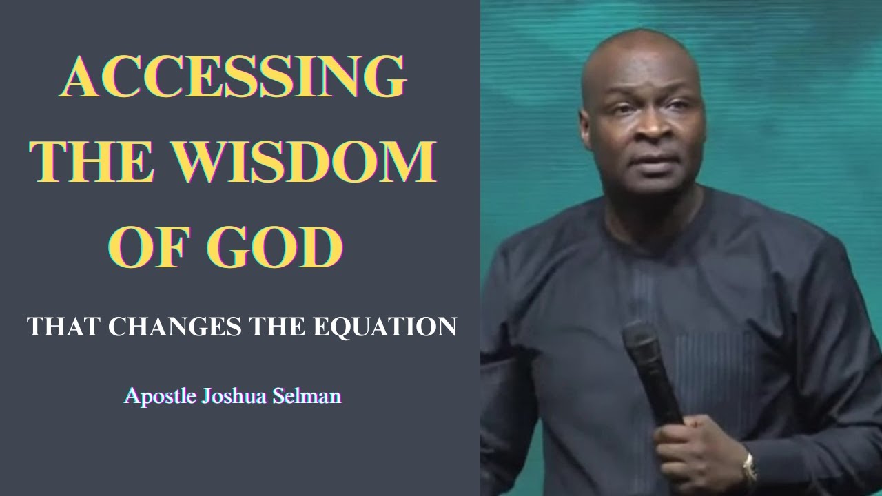 Accessing the wisdom of God || Apostle Joshua Selman