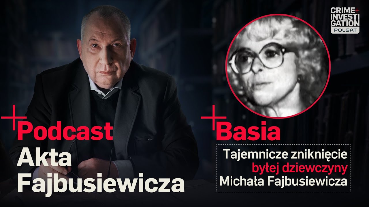 🎙 TAJEMNICZE ZNIKNIĘCIE BYŁEJ DZIEWCZYNY MICHAŁA FAJBUSIEWICZA | PODCAST |Akta Fajbusiewicza | Basia