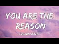 You Are The Reason - Calum Scott (Lyrics) | Christina Perri, James Arthur | A Playlist