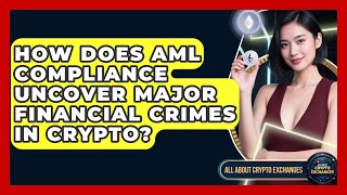 How Does AML Compliance Uncover Major Financial Crimes In Crypto? - All About Crypto Exchanges