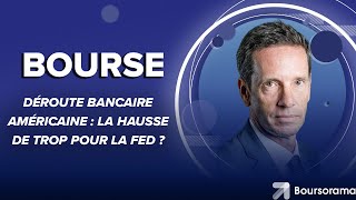 Déroute bancaire américaine : la hausse de trop pour la Fed ?