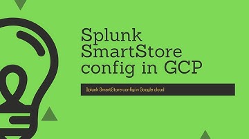 Splunk SmartStore : How to configure SmartStore in google cloud for new cluster