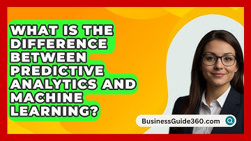 What Is The Difference Between Predictive Analytics And Machine Learning? - BusinessGuide360.com