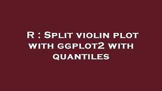 R : Split violin plot with ggplot2 with quantiles
