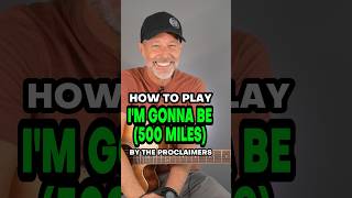 How To Play I’m Gonna Be (500 Miles) By The Proclaimers