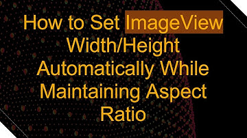 How to Set ImageView Width/Height Automatically While Maintaining Aspect Ratio