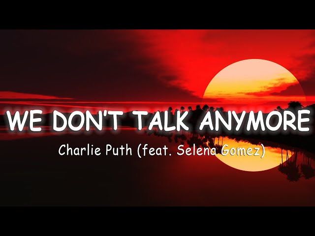 Charlie Puth - We Don't Talk Anymore (feat. Selena Gomez) [Lyrics/Vietsub] class=