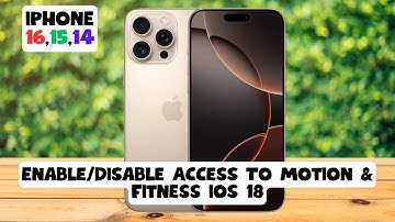 How to Enable/Disable Access To Motion & Fitness ios 18 iPhone 16,15,14