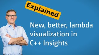 C++ Insights - Episode 76: New, better, lambda visualization in C++ Insights