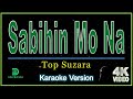 Top Suzara - Sabihin Mo Na (karaoke version)